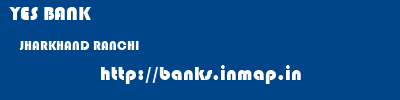 YES BANK  JHARKHAND RANCHI    banks information 